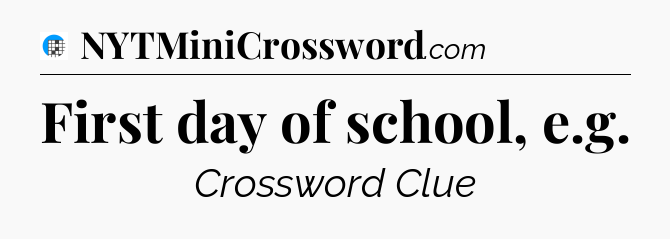 First day of school, e.g Crossword Clue
