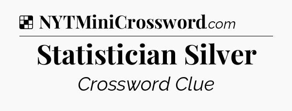 Solution: Statistician Silver - NYT Crossword