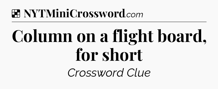 Solution: Column on a flight board, for short - NYT Crossword