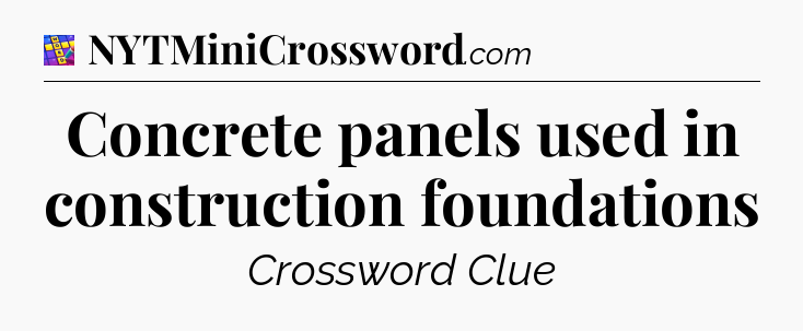 Concrete panels used in construction foundations Codycross