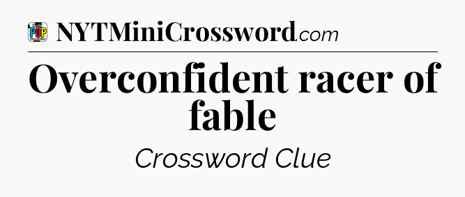 Overconfident racer of fable Crossword Clue