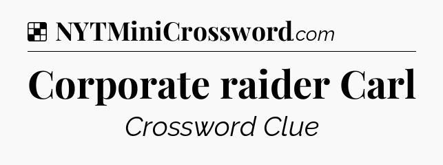 Solution: Corporate raider Carl - NYT Crossword