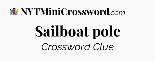 Sailboat pole Crossword Clue