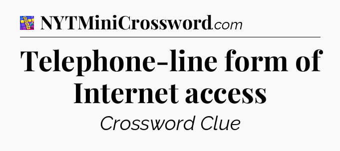 Telephone-line form of Internet access Codycross