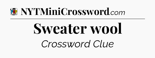 Sweater wool Crossword Clue