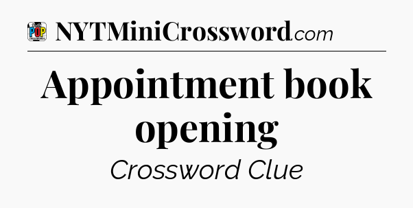 Appointment book opening Crossword Clue