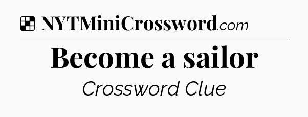 Solution: Become a sailor - NYT Crossword