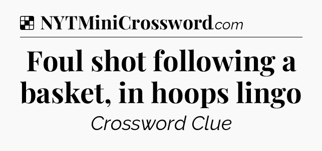 Solution: Foul shot following a basket, in hoops lingo - NYT Crossword