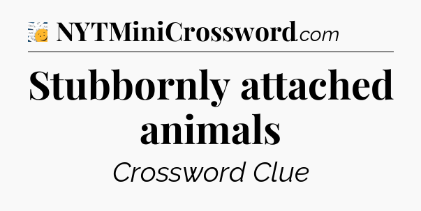 Stubbornly attached animals - 7 Little Words