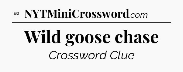 Wild goose chase - WSJ Crossword