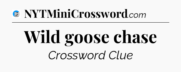 Wild goose chase Crossword Clue