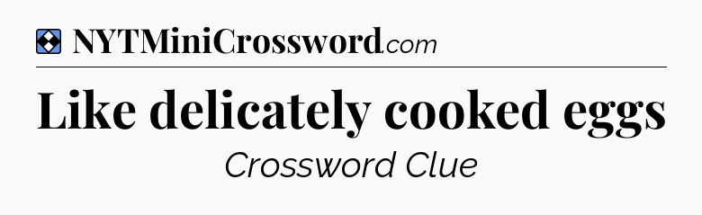 Solution: Like delicately cooked eggs - NYT Mini Crossword