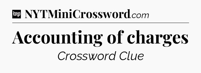 Accounting of charges Crossword Clue