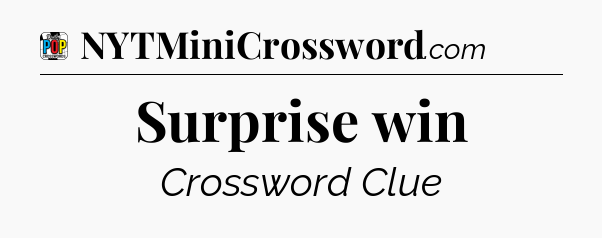 Surprise win Crossword Clue