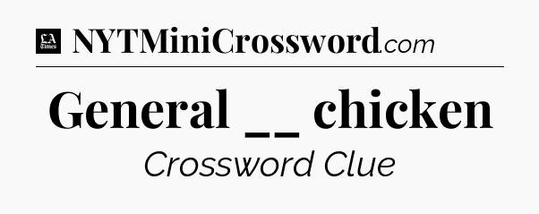 General __ chicken - LA Times Crossword