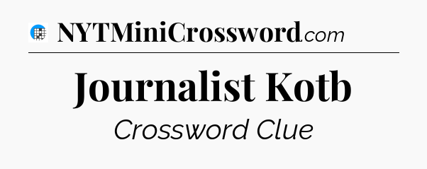 Journalist Kotb Crossword Clue