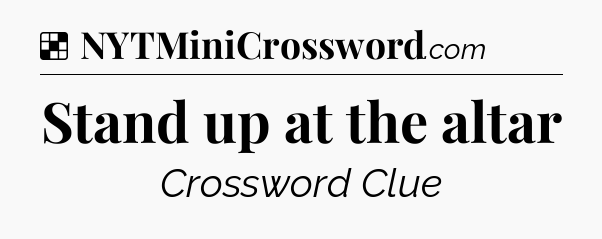 Solution: Stand up at the altar - NYT Crossword