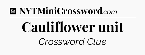 Cauliflower unit - LA Times Crossword