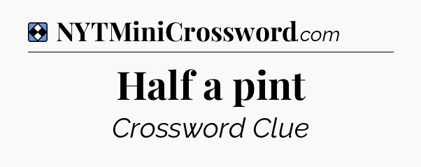 Solution: Half a pint - NYT Mini Crossword
