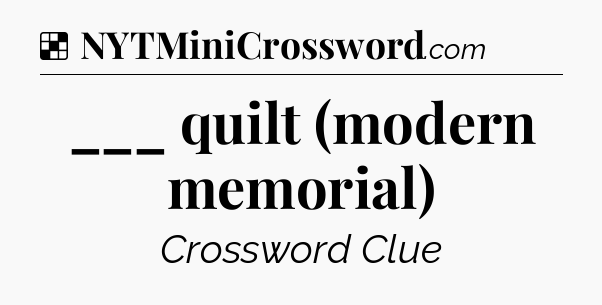Solution: ___ quilt (modern memorial) - NYT Crossword