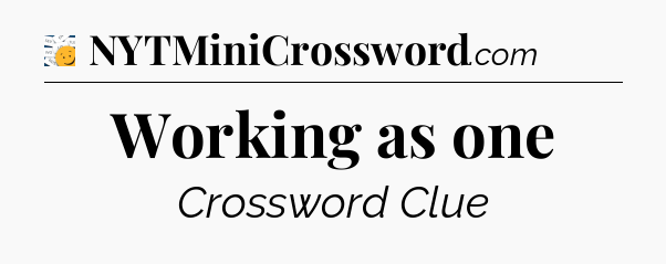 Working as one - 7 Little Words