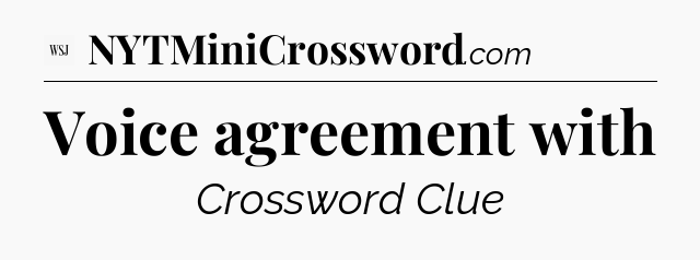 Voice agreement with - WSJ Crossword