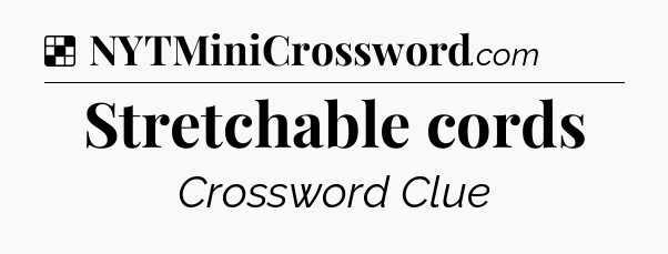 Solution: Stretchable cords - NYT Crossword