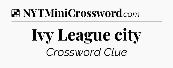 Solution: Ivy League city - NYT Crossword