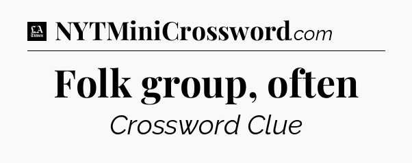 Folk group, often - LA Times Crossword