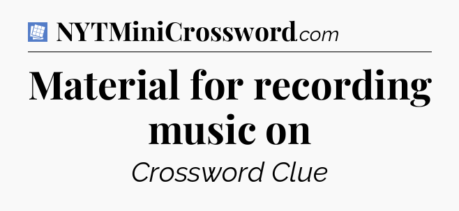 Material for recording music on Puzzle Page Crossword Clue