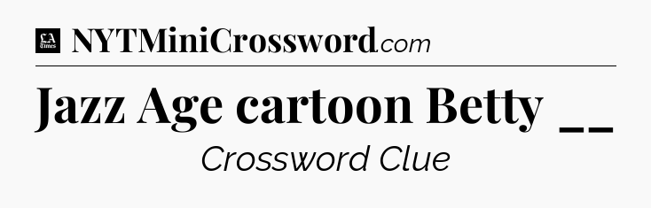 Jazz Age cartoon Betty __ - LA Times Crossword