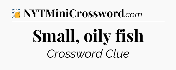 Small, oily fish - 7 Little Words
