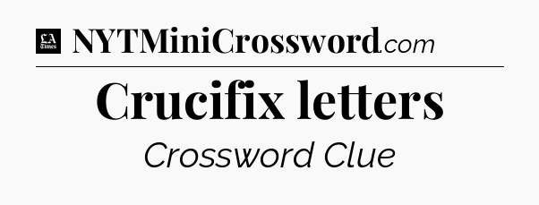 Crucifix letters - LA Times Crossword