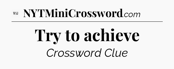 Try to achieve - WSJ Crossword