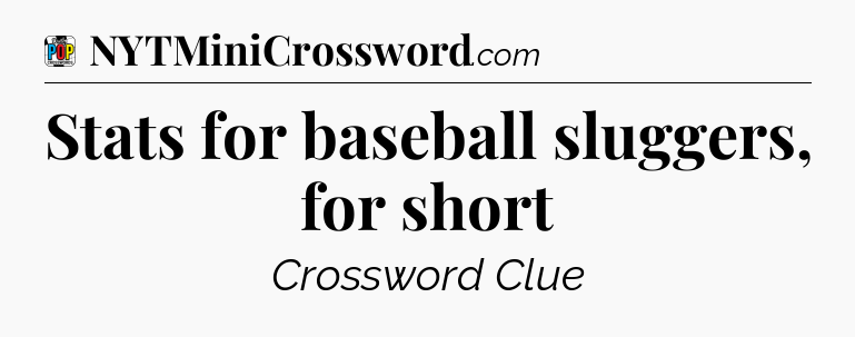 Stats for baseball sluggers, for short Crossword Clue