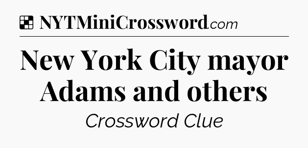 Solution: New York City mayor Adams and others - NYT Crossword