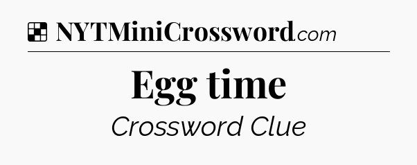 Solution: Egg time - NYT Crossword
