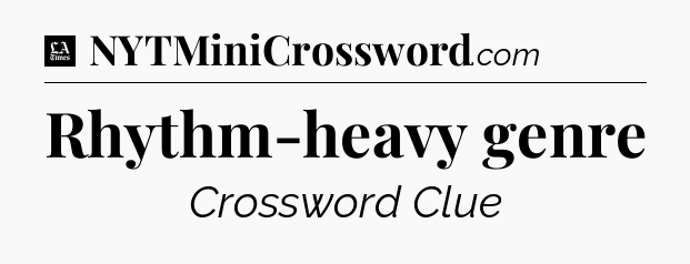 Rhythm-heavy genre - LA Times Crossword