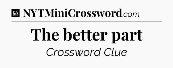 The better part - LA Times Crossword