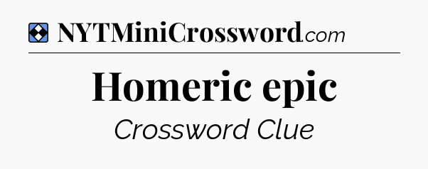 Solution: Homeric epic - NYT Mini Crossword