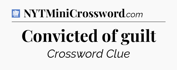 Convicted of guilt Puzzle Page Crossword Clue