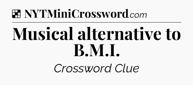 Solution: Musical alternative to B.M.I - NYT Crossword