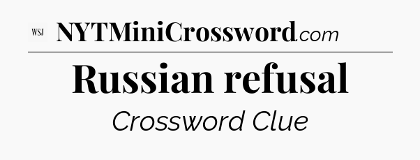 Russian refusal - WSJ Crossword