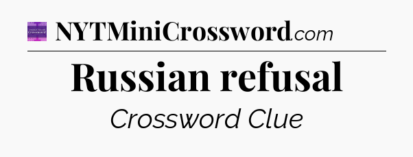 Russian refusal - Thomas Joseph Crossword