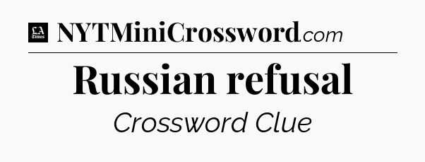Russian refusal - LA Times Crossword