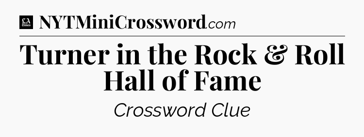 Turner in the Rock & Roll Hall of Fame - LA Times Crossword