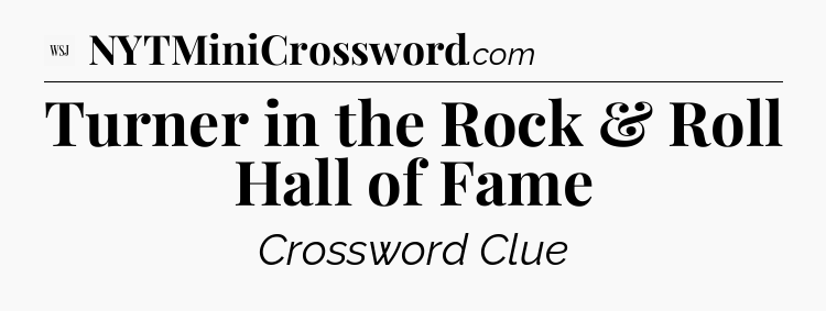 Turner in the Rock & Roll Hall of Fame - WSJ Crossword