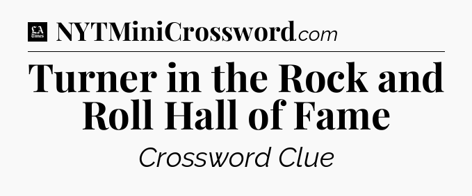 Turner in the Rock and Roll Hall of Fame - LA Times Crossword