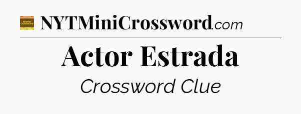 Actor Estrada - Eugene Sheffer Crossword