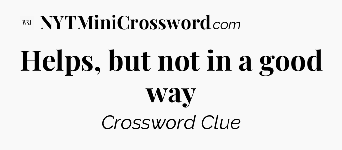 Helps, but not in a good way - WSJ Crossword